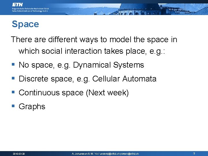 Space There are different ways to model the space in which social interaction takes