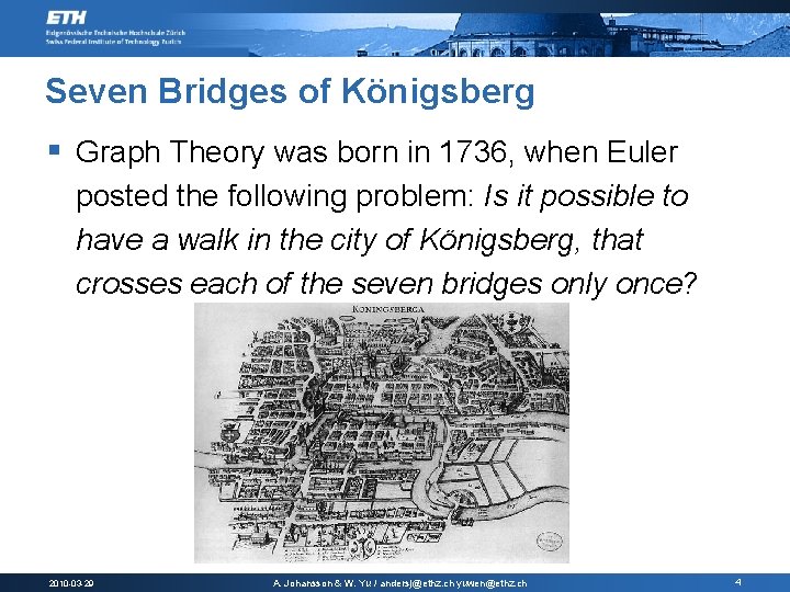 Seven Bridges of Königsberg § Graph Theory was born in 1736, when Euler posted