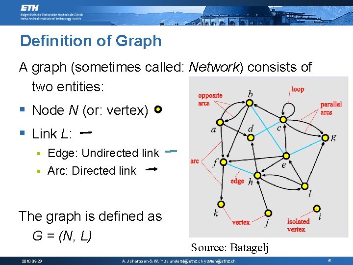 Definition of Graph A graph (sometimes called: Network) consists of two entities: § Node