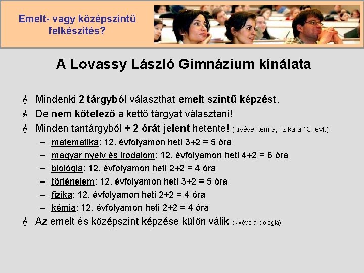 Emelt- vagy középszintű felkészítés? A Lovassy László Gimnázium kínálata G Mindenki 2 tárgyból választhat