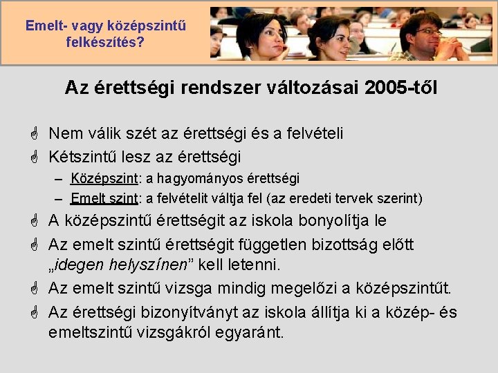 Emelt- vagy középszintű felkészítés? Az érettségi rendszer változásai 2005 -től G Nem válik szét