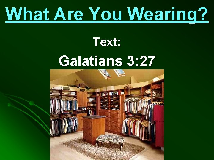 What Are You Wearing? Text: Galatians 3: 27 