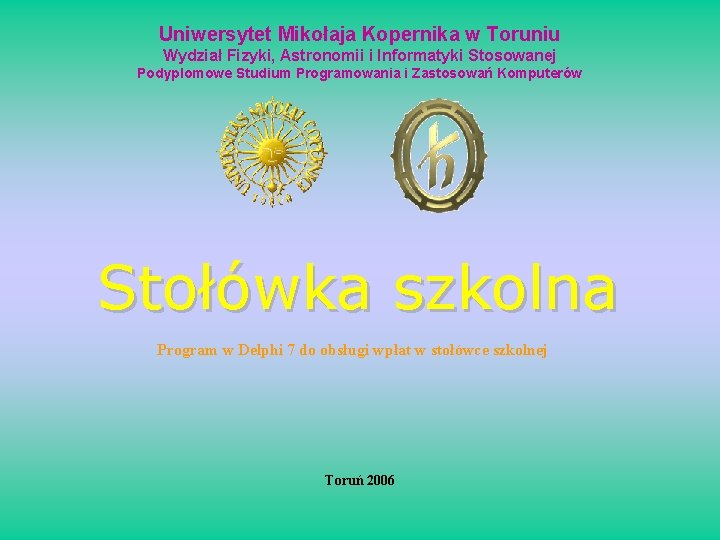 Uniwersytet Mikołaja Kopernika w Toruniu Wydział Fizyki, Astronomii i Informatyki Stosowanej Podyplomowe Studium Programowania