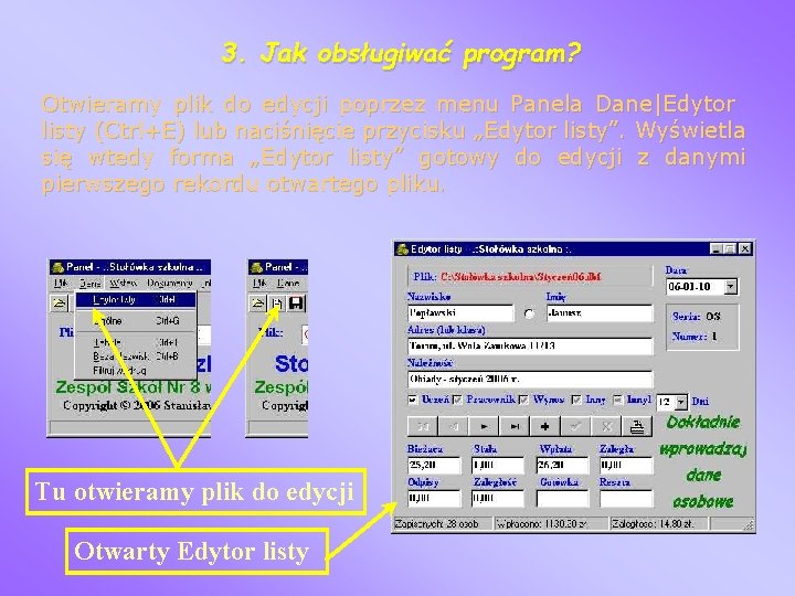 3. Jak obsługiwać program? Otwieramy plik do edycji poprzez menu Panela Dane|Edytor listy (Ctrl+E)