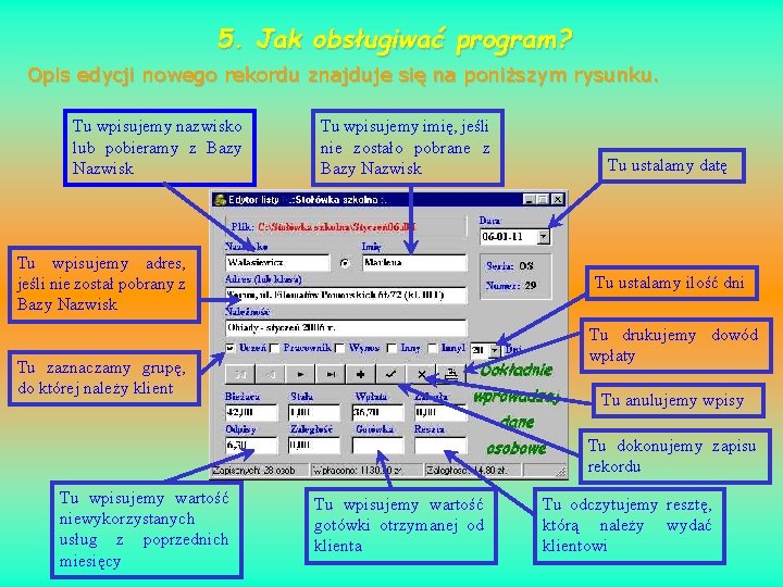 5. Jak obsługiwać program? Opis edycji nowego rekordu znajduje się na poniższym rysunku. Tu