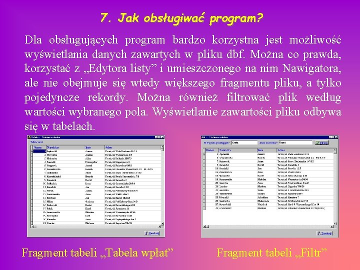 7. Jak obsługiwać program? Dla obsługujących program bardzo korzystna jest możliwość wyświetlania danych zawartych