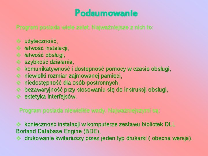 Podsumowanie Program posiada wiele zalet. Najważniejsze z nich to: v v v v v