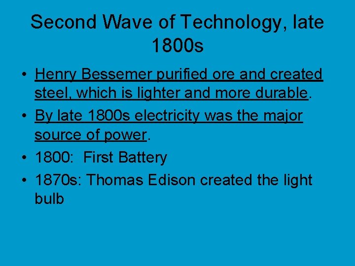 Second Wave of Technology, late 1800 s • Henry Bessemer purified ore and created