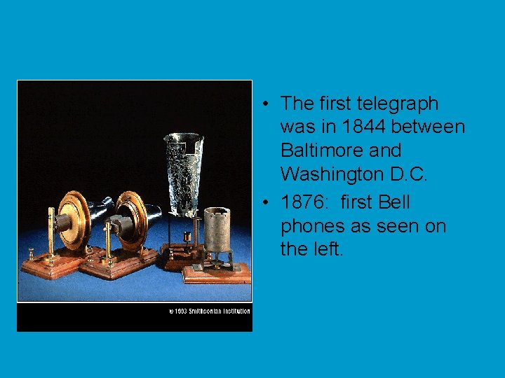  • The first telegraph was in 1844 between Baltimore and Washington D. C.