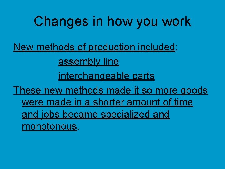 Changes in how you work New methods of production included: assembly line interchangeable parts