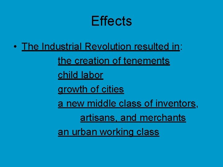 Effects • The Industrial Revolution resulted in: the creation of tenements child labor growth