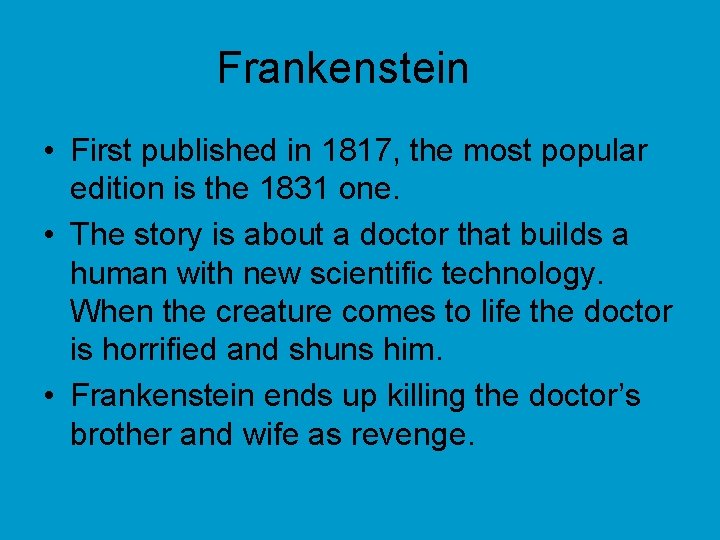 Frankenstein • First published in 1817, the most popular edition is the 1831 one.