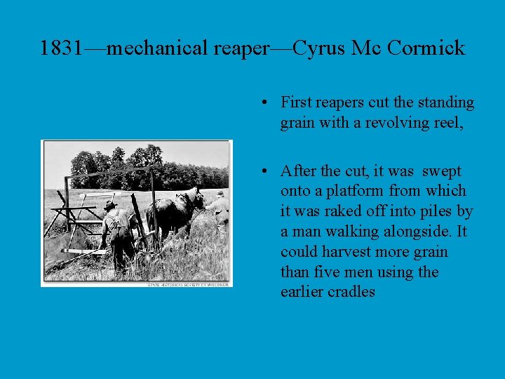 1831—mechanical reaper—Cyrus Mc Cormick • First reapers cut the standing grain with a revolving