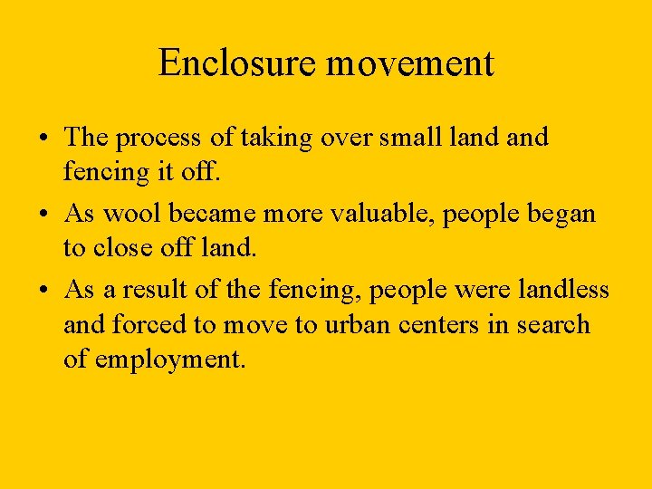 Enclosure movement • The process of taking over small land fencing it off. •