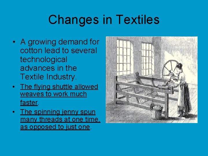 Changes in Textiles • A growing demand for cotton lead to several technological advances