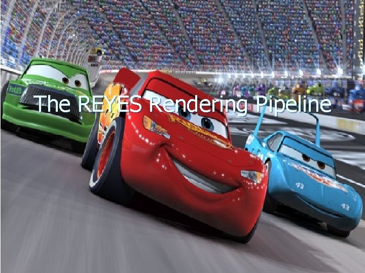 The REYES Rendering Pipeline 