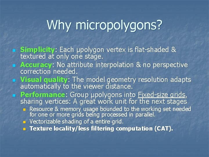 Why micropolygons? n n Simplicity: Each µpolygon vertex is flat-shaded & textured at only