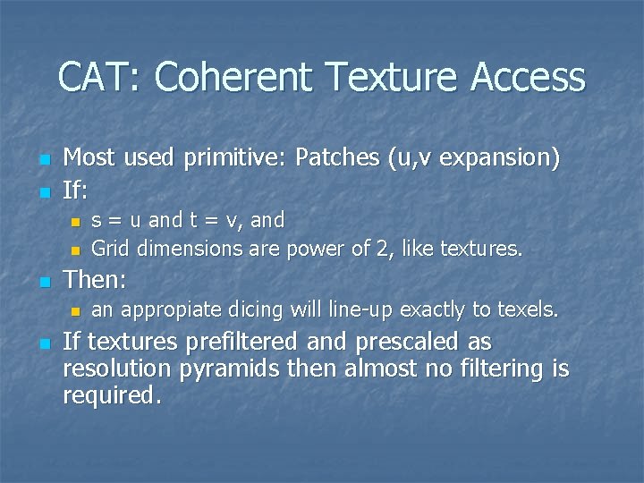 CAT: Coherent Texture Access n n Most used primitive: Patches (u, v expansion) If: