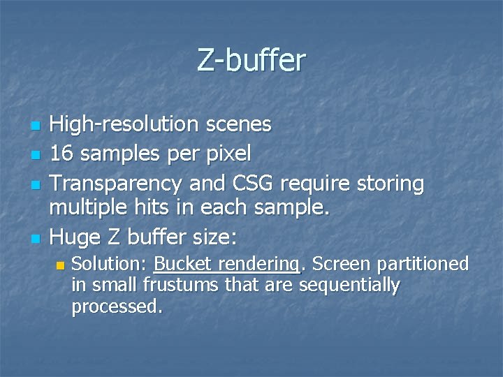 Z-buffer n n High-resolution scenes 16 samples per pixel Transparency and CSG require storing