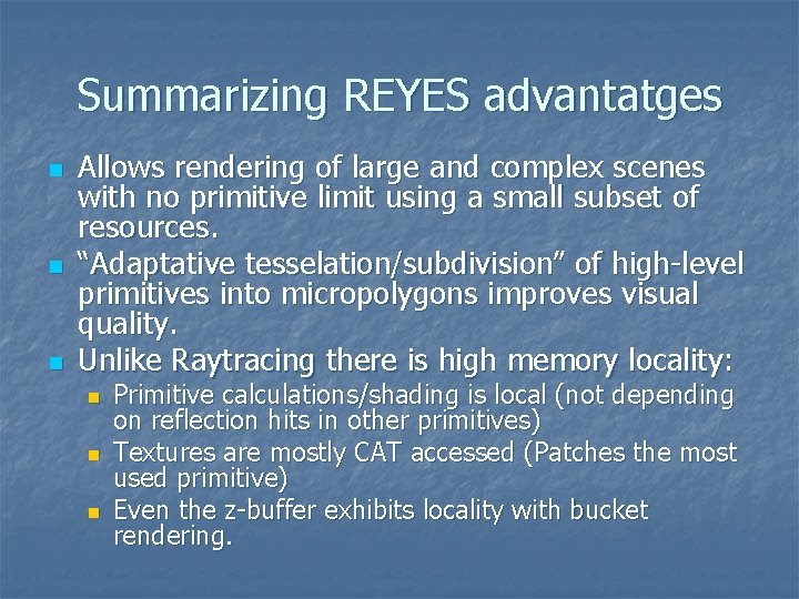 Summarizing REYES advantatges n n n Allows rendering of large and complex scenes with