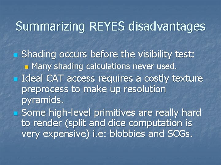 Summarizing REYES disadvantages n Shading occurs before the visibility test: n n n Many