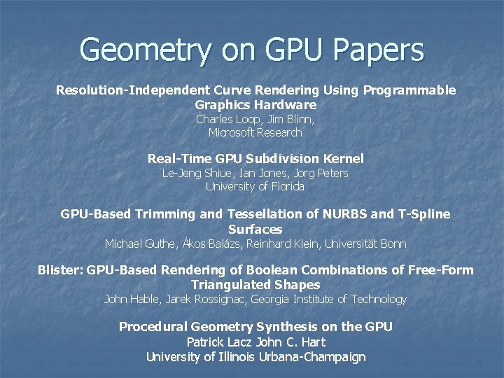 Geometry on GPU Papers Resolution-Independent Curve Rendering Using Programmable Graphics Hardware Charles Loop, Jim