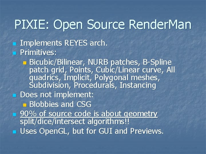 PIXIE: Open Source Render. Man n n Implements REYES arch. Primitives: n Bicubic/Bilinear, NURB