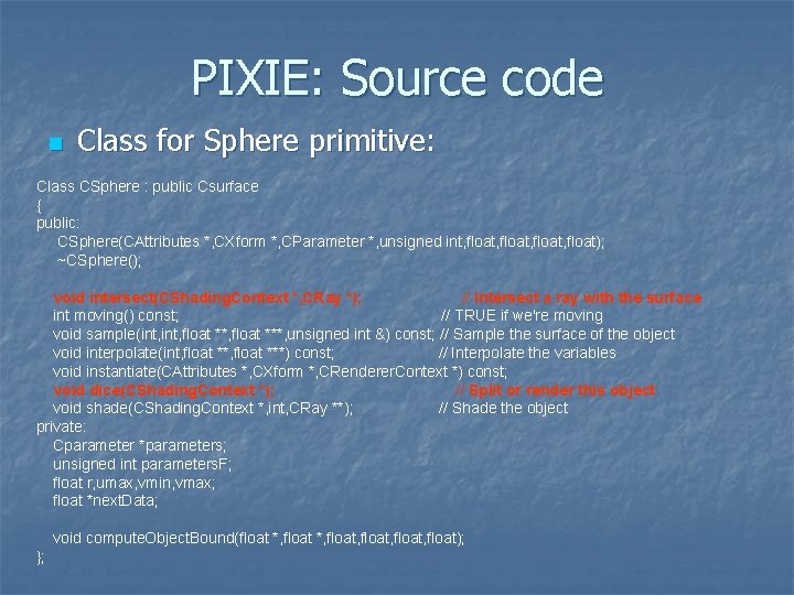 PIXIE: Source code n Class for Sphere primitive: Class CSphere : public Csurface {