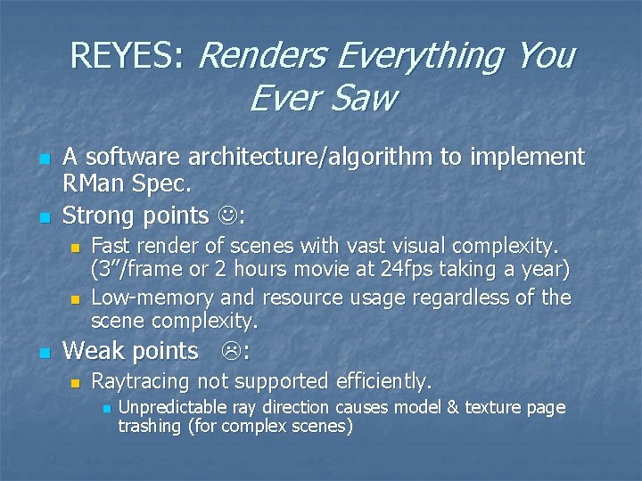 REYES: Renders Everything You Ever Saw n n A software architecture/algorithm to implement RMan