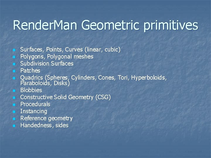 Render. Man Geometric primitives n n n Surfaces, Points, Curves (linear, cubic) Polygons, Polygonal Render. Man Geometric primitives n n n Surfaces, Points, Curves (linear, cubic) Polygons, Polygonal