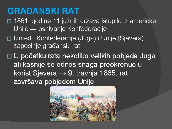 GRAĐANSKI RAT 1861. godine 11 južnih država istupilo iz američke Unije → osnivanje Konfederacije