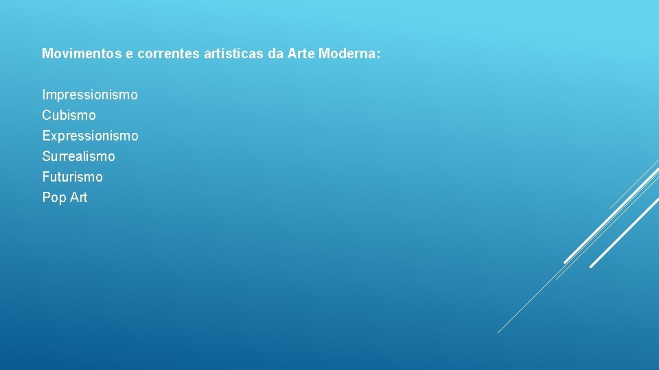 Movimentos e correntes artísticas da Arte Moderna: Impressionismo Cubismo Expressionismo Surrealismo Futurismo Pop Art