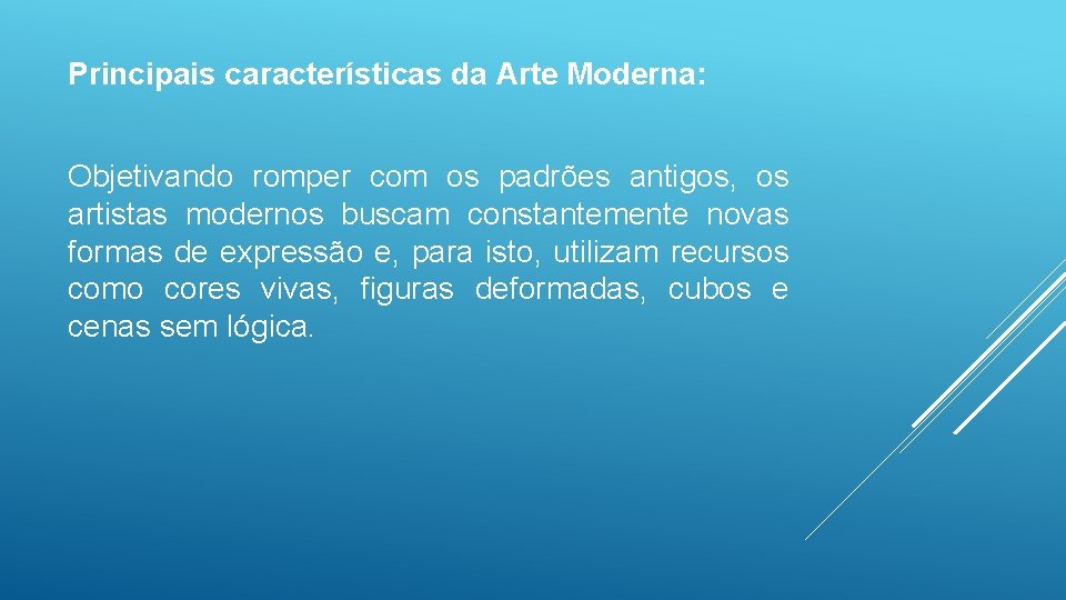 Principais características da Arte Moderna: Objetivando romper com os padrões antigos, os artistas modernos