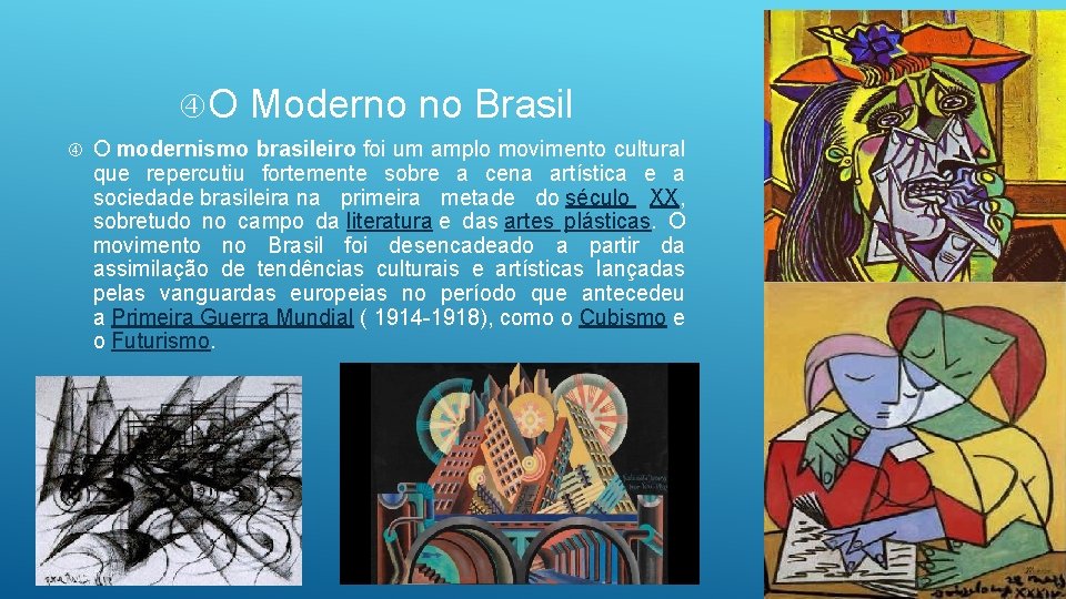  O Moderno no Brasil O modernismo brasileiro foi um amplo movimento cultural que