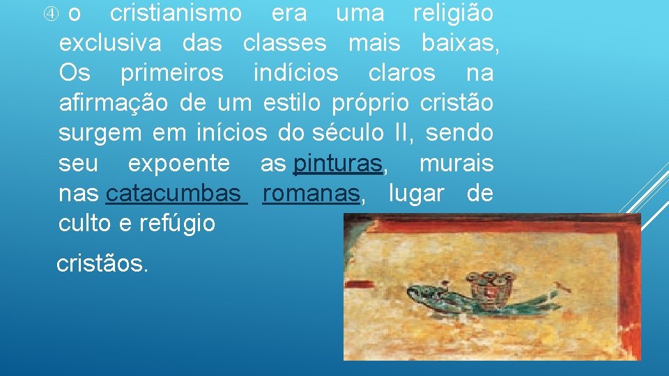 o cristianismo era uma religião exclusiva das classes mais baixas, Os primeiros indícios claros