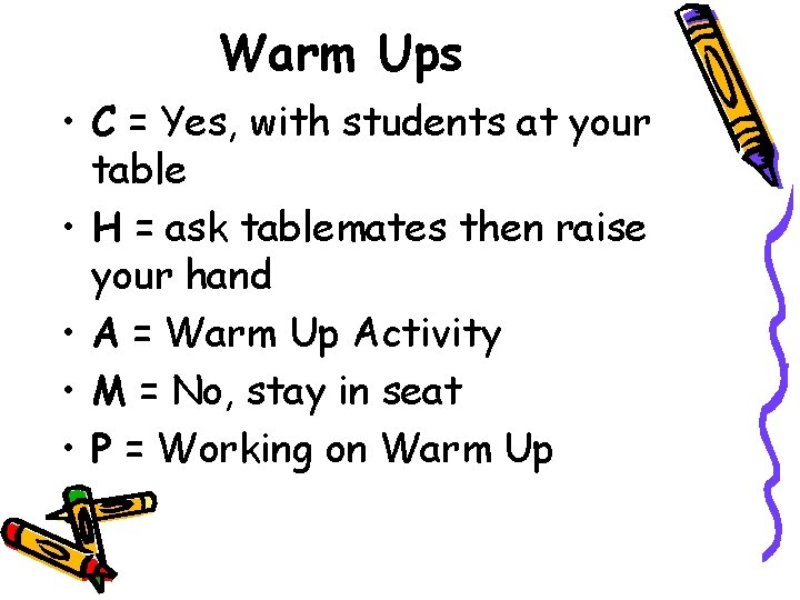 Warm Ups • C = Yes, with students at your table • H =