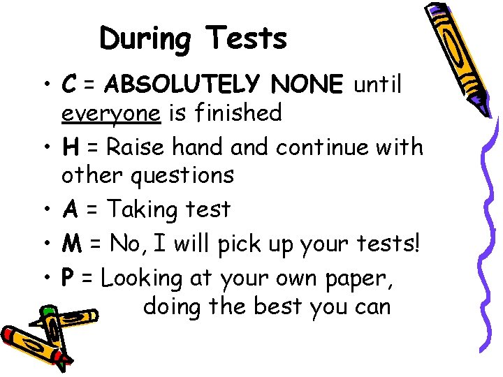 During Tests • C = ABSOLUTELY NONE until everyone is finished • H =