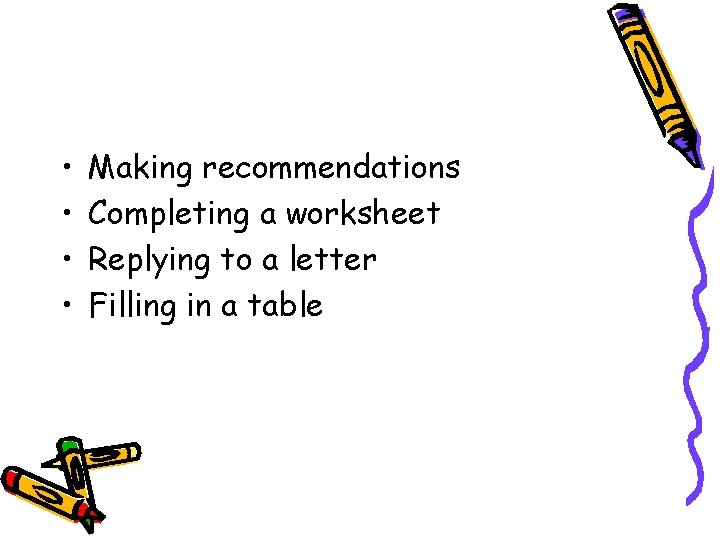  • • Making recommendations Completing a worksheet Replying to a letter Filling in