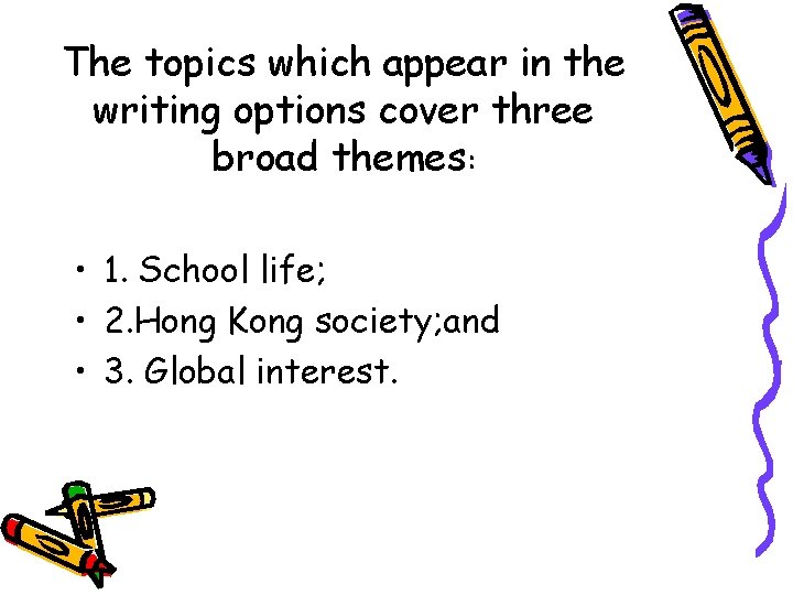 The topics which appear in the writing options cover three broad themes: • 1.