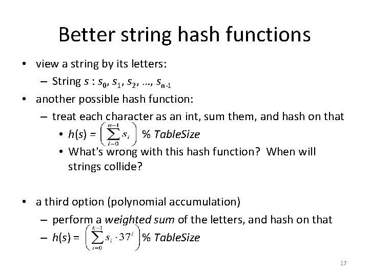 Better string hash functions • view a string by its letters: – String s