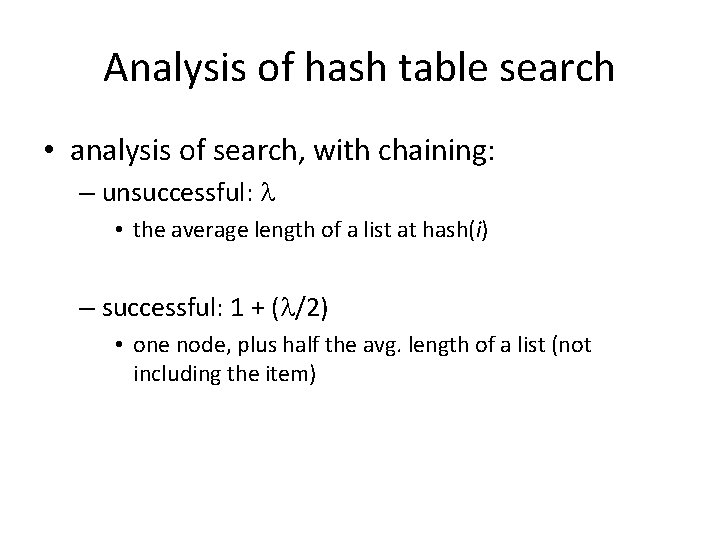 Analysis of hash table search • analysis of search, with chaining: – unsuccessful: •