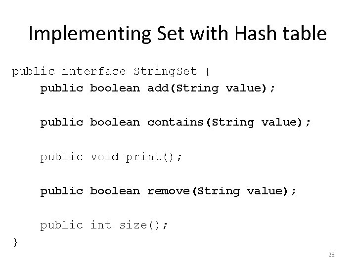 Implementing Set with Hash table public interface String. Set { public boolean add(String value);