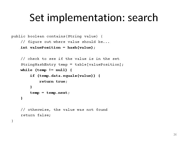 Set implementation: search public boolean contains(String value) { // figure out where value should