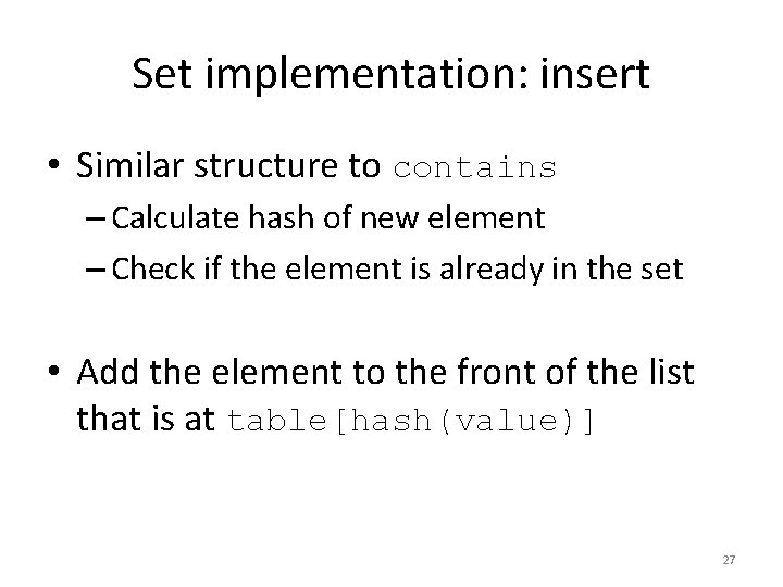 Set implementation: insert • Similar structure to contains – Calculate hash of new element