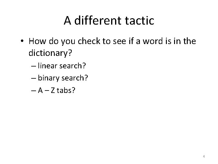 A different tactic • How do you check to see if a word is