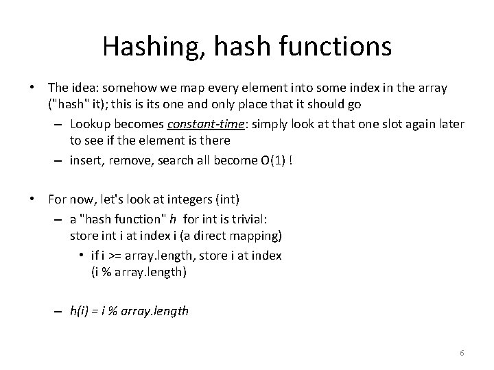 Hashing, hash functions • The idea: somehow we map every element into some index