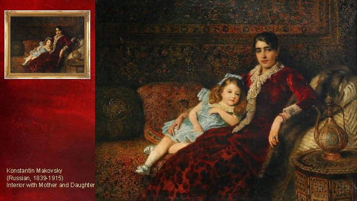 Konstantin Makovsky (Russian, 1839 -1915) Interior with Mother and Daughter 