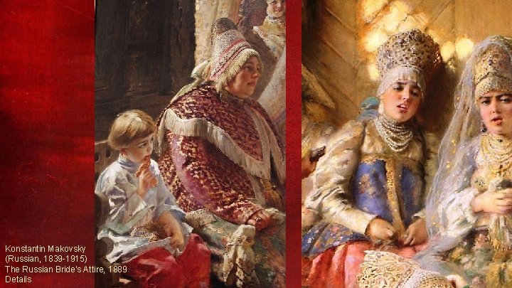 Konstantin Makovsky (Russian, 1839 -1915) The Russian Bride's Attire, 1889 Details 