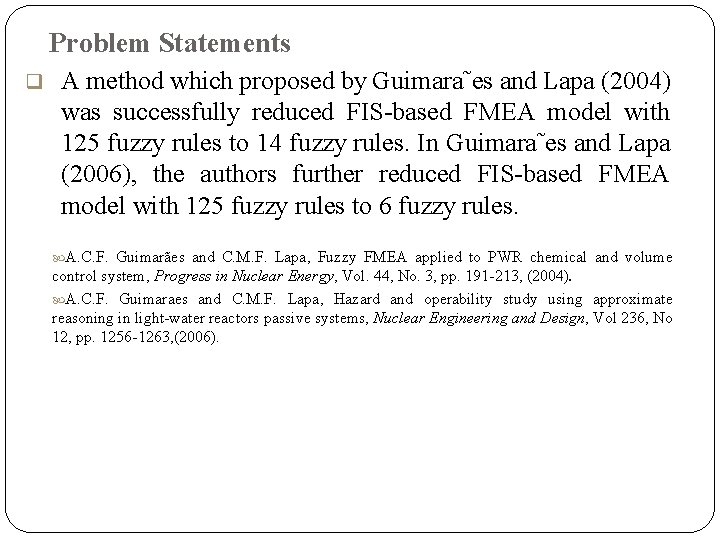 Problem Statements q A method which proposed by Guimara˜es and Lapa (2004) was successfully