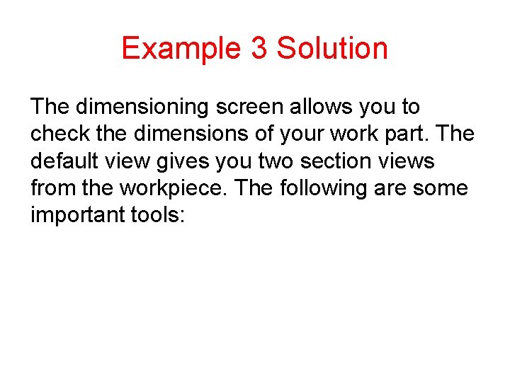 Example 3 Solution The dimensioning screen allows you to check the dimensions of your